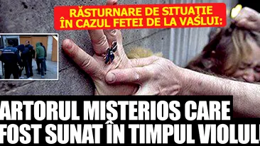 Răsturnare de situaţie în cazul fetei de la Vaslui: Martorul MISTERIOS care a fost sunat în timpul violului