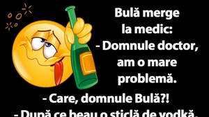 BANCUL ZILEI | Bulă merge la doctor: "După ce beau o sticlă de vodkă, încep să văd șoareci"
