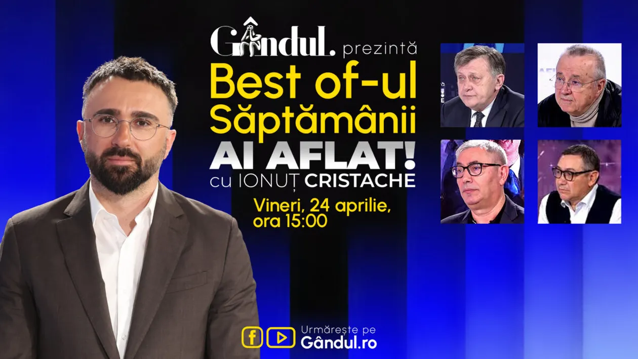 Gândul prezintă Best Of Ai aflat! Cu Ionuț Cristache - vineri, 24 aprilie, de la ora 15.00