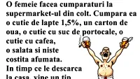 Bancul dimineții | O femeie face cumpărăturile la supermarket-ul din colț: Tu sigur ești singură!