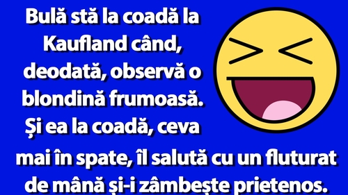 BANC | Bulă și blonda din Kaufland