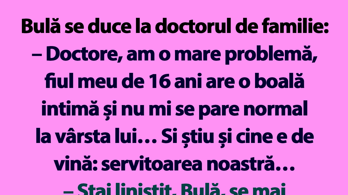 BANC | Bulă se duce la doctorul de familie
