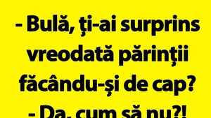 BANC | "Bulă, ți-ai surprins vreodată părinții făcându-și de cap?"