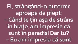 BANCUL ZILEI | ”Când te țin așa de strâns în brațe, am impresia că sunt în paradis!”