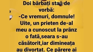 BANC | "Un prieten a cunoscut la prânz o fată, seara s-au căsătorit, iar dimineața au divorțat"