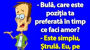BANC | "Bulă, care e poziția ta preferată în timp ce faci amor?"