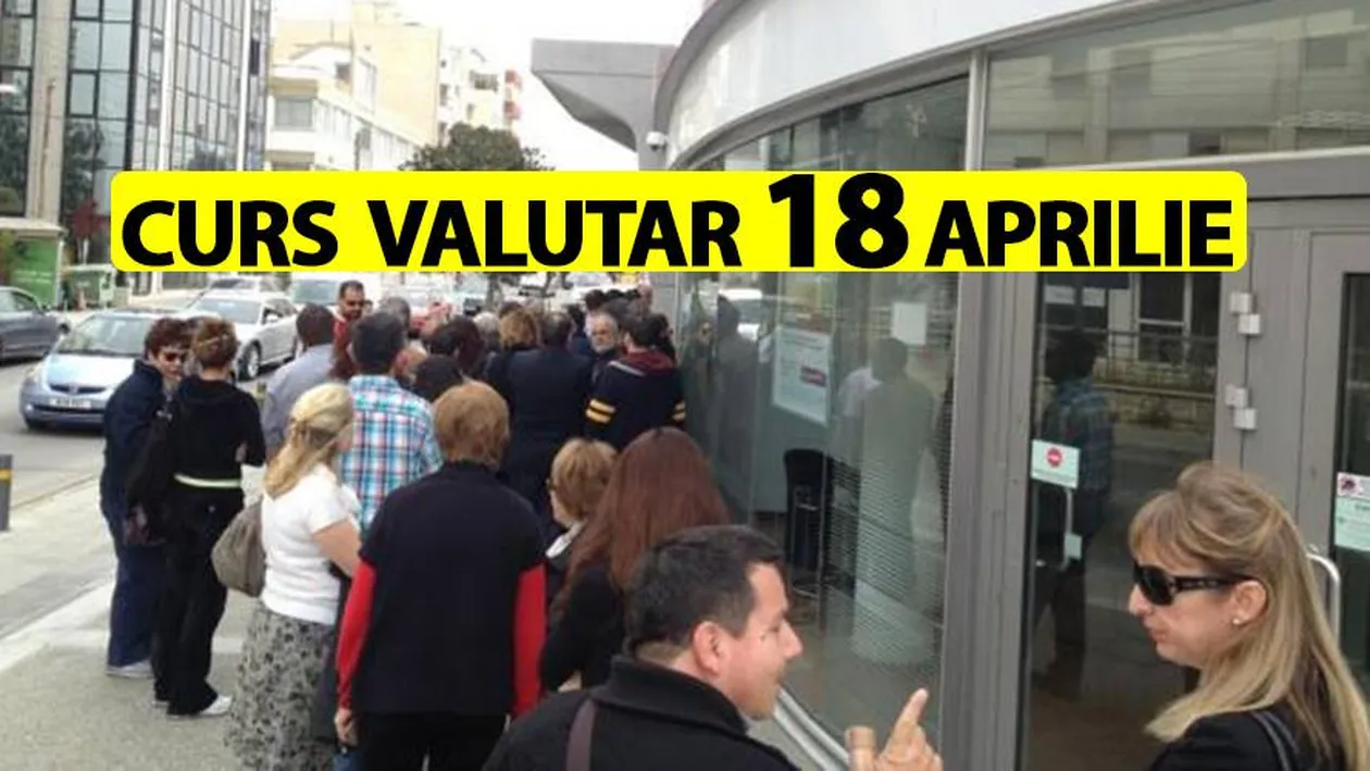 Curs valutar 18 aprilie 2019. Veste catastrofală: Euro, aproape de maximul istoric. Câți lei costă azi moneda europeană