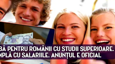 Veste BOMBA pentru românii cu studii superioare. Ce se întâmplă cu salariile. Anunţul e OFICIAL