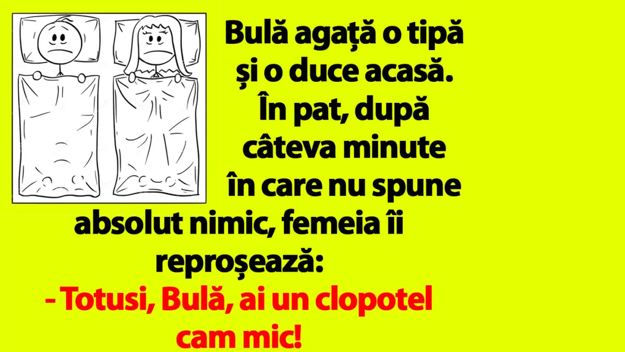 BANC | Bulă agață o tipă și o duce acasă. În pat, femeia îi reproșează: ”Ai un clopoțel cam mic”