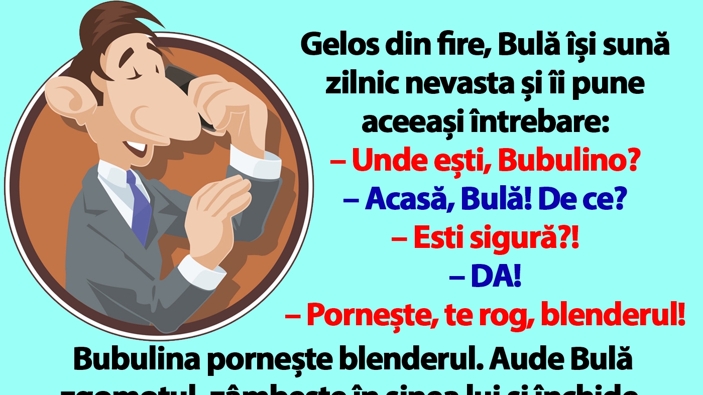 BANC | Gelos din fire, Bulă își sună zilnic nevasta și îi pune aceeași întrebare