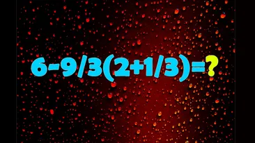Testul IQ la care și geniile greșesc | Calculați cu atenție 6-9/3(2+1/3)