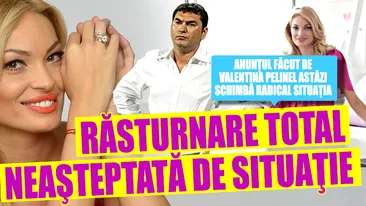 RĂSTURNARE TOTAL neaşteptată de situaţie. Anunţul făcut de VALENTINA PELINEL astăzi scHIMBĂ RADICAL situaţia