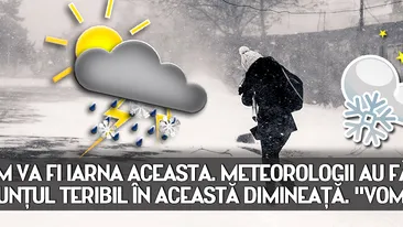 Cum va fi IARNA aceasta. Meteorologii au făcut anunţul teribil în această dimineaţă. Vom avea...