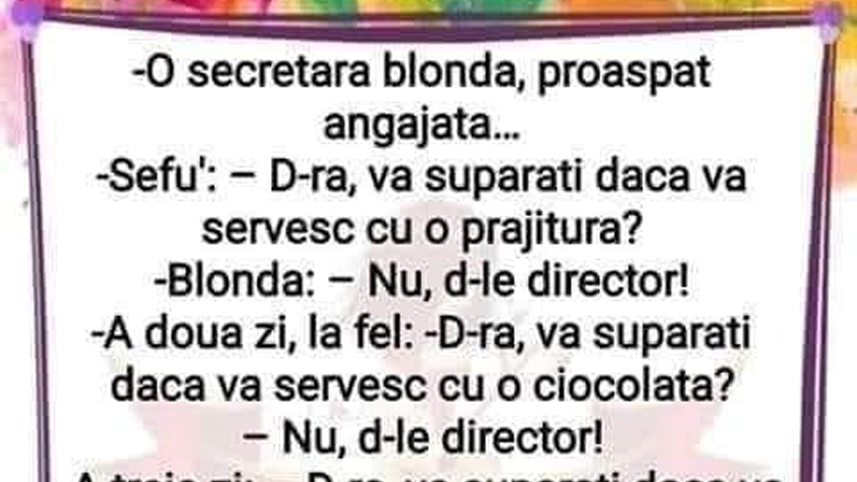 BANC | O secretară blondă, proaspăt angajată. Șeful: "Domnișoară, vă supărați dacă vă servesc cu o.."