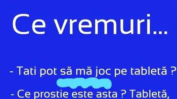 BANCUL ZILEI | „Tati, pot să mă joc pe tabletă?”