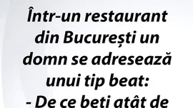 Bancul de duminică | Într-un restaurant din București, un domn se adresează unui tip beat