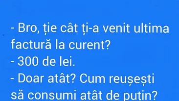 BANCUL ZILEI | Bro, cât ți-a venit ultima factură la curent?