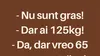 BANCUL ZILEI | „Nu sunt gras la 125 de kilograme”