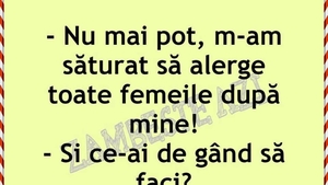 Bancul de weekend | "M-am săturat să alerge toate femeile după mine"