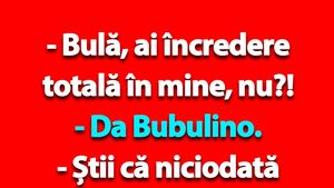 BANC | "Bulă, ai încredere totală în mine, nu?!"