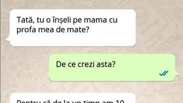 BANCUL ZILEI | Tată, tu o înșeli pe mama cu profa mea de mate?