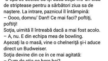 BANC | O tipă își duce soțul într-un club de striptease, de ziua lui. La intrare, paznicul: Ooo, domnu' Dan, ce mai faceti?