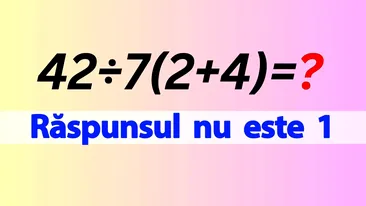 Test IQ pentru matematicieni | Cât face 42:7(2+4)=? Răspunsul nu este 1