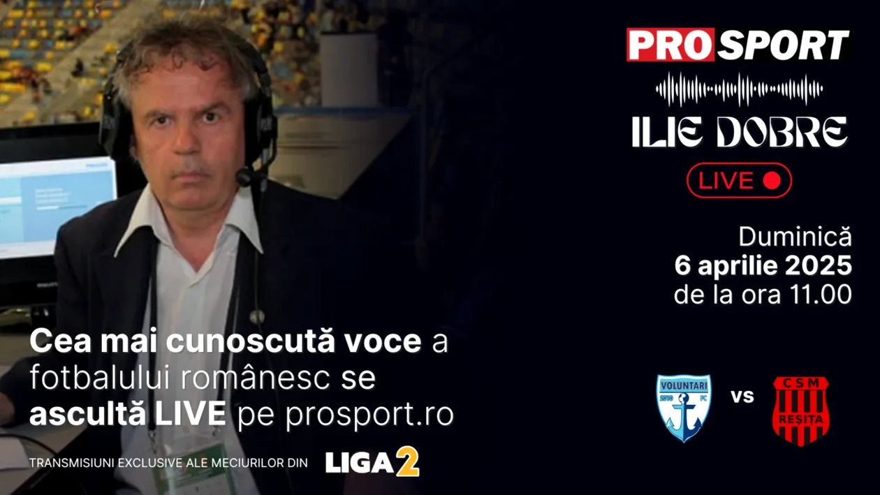 Ilie Dobre comentează LIVE pe ProSport.ro meciul F.C. Voluntari - C.S.M. Reșița, duminică, 6 aprilie 2025, de la ora 11.00