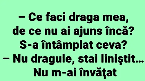 BANC | Ce faci, draga mea, de ce nu ai ajuns încă?