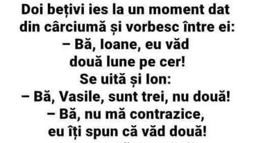 BANCUL ZILEI | 2 bețivi ies din cârciumă: Bă, Ioane, eu văd două lune pe cer!