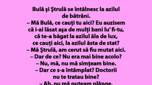 BANC | Bulă şi Ştrulă se întâlnesc la azilul de bătrâni