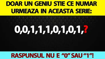 Test IQ | Doar un geniu știe ce număr urmează în această serie: 0,0,1,1,1,0,1,0,1. Răspunsul nu e nici 0, nici 1