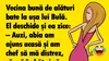 BANC | Vecina bună de alături bate la ușa lui Bulă