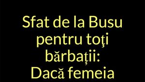 Bancul de weekend | Sfat de la Busu pentru toți bărbații