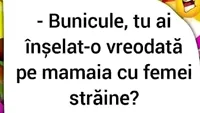 Bancul începutului de săptămână Bunicule, tu ai înşelat-o vreodată pe mamaia cu femei străine?