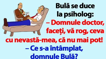 BANC | Bulă se duce la psiholog: Faceți ceva cu nevastă-mea!