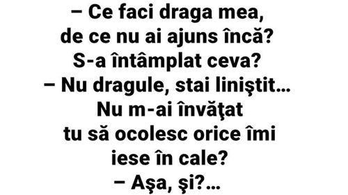BANCUL ZILEI | "Ce faci, draga mea, de ce nu ai ajuns încă? S-a întâmplat ceva?"