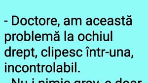 BANCUL ZILEI | "Doctore, am această problemă la ochiul drept"