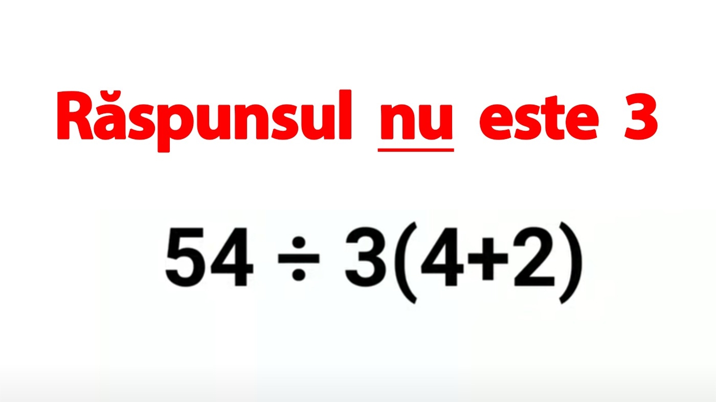 Test IQ pentru matematicieni | Calculați 54:3(4+2)=? Răspunsul nu este 3