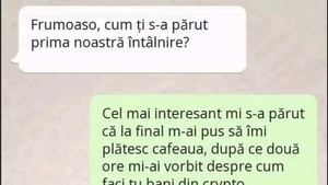 BANC | "Frumoaso, cum ți s-a părut prima noastră întâlnire?"