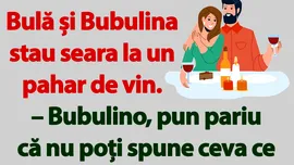 BANC | Bulă și Bubulina stau seara la un pahar de vin