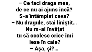 BANCUL ZILEI | "Ce faci, draga mea, de ce nu ai ajuns încă? S-a întâmplat ceva?"