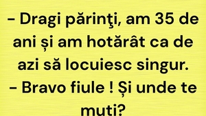 BANC | "Dragi părinți, am 35 de ani și am hotărât ca de azi să locuiesc singur"