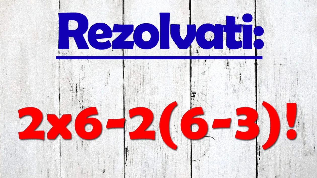 Testul de inteligență la care 9 din 10 greșesc | Rezolvați: 2x6-2(6-3)!