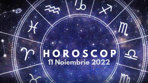 Horoscop 11 noiembrie 2022. Nativii care vor face schimbări majore