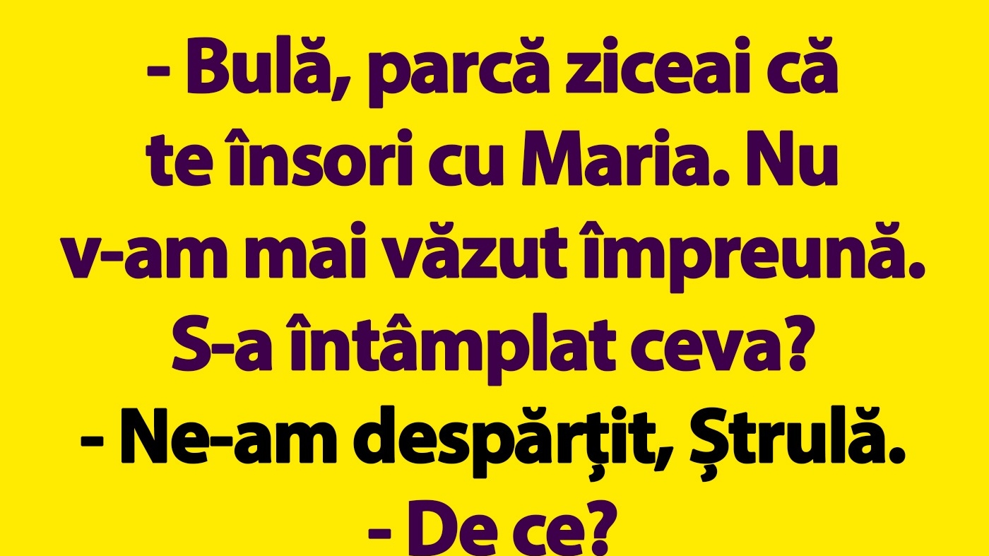 BANC | "Bulă, parcă ziceai că te însori cu Maria"