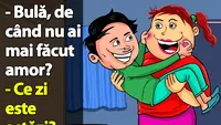 BANC | Bulă, de când nu ai mai făcut amor?