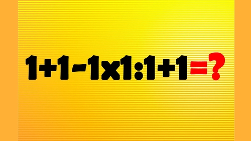 TEST IQ | Calculați 1+1-1x1:1+1=?
