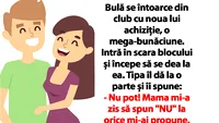 BANC | Bulă se întoarce din club cu noua lui achiziție, o mega-bunăciune. Intră în scara blocului și începe să se dea la ea