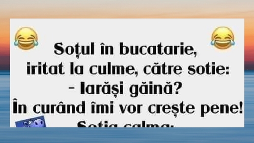 BANC | "Soţul în bucătărie, iritat la culme, către soţie: Iarăşi găină?"